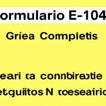 Formulario E-104: Guía Completa y Requisitos Necesarios