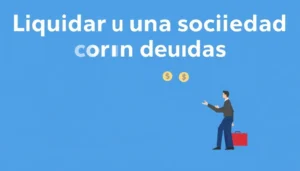 liquidar una sociedad con deudas de manera segura y efectiva
