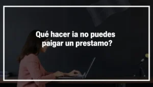 que hacer si no puedes pagar un prestamo
